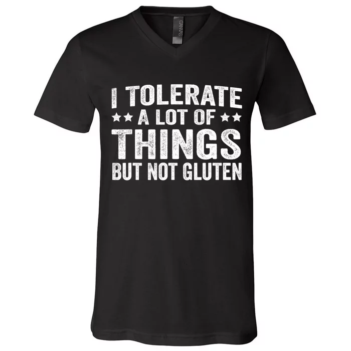 I Tolerate A Lot Of Things But Not Gluten V-Neck T-Shirt