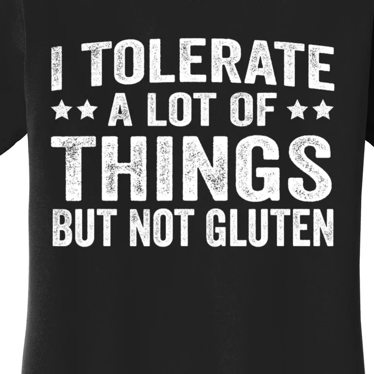 I Tolerate A Lot Of Things But Not Gluten Women's T-Shirt