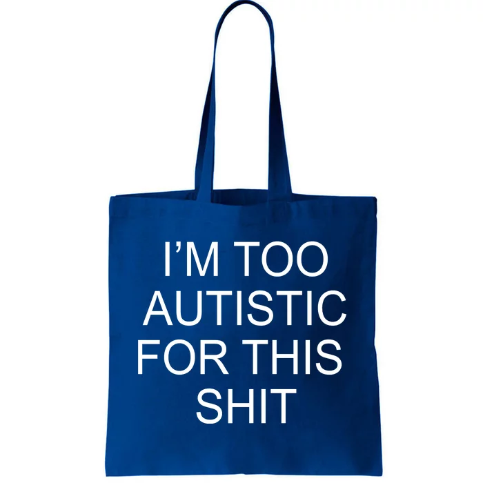 Im Too Autistic For This Shit Funny Autism Tote Bag