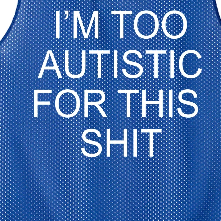 Im Too Autistic For This Shit Funny Autism Mesh Reversible Basketball Jersey Tank