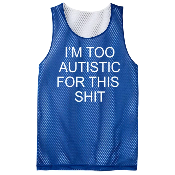 Im Too Autistic For This Shit Funny Autism Mesh Reversible Basketball Jersey Tank