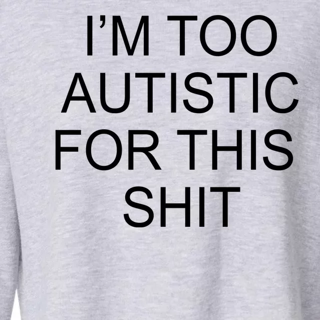 Im Too Autistic For This Shit Funny Autism Cropped Pullover Crew