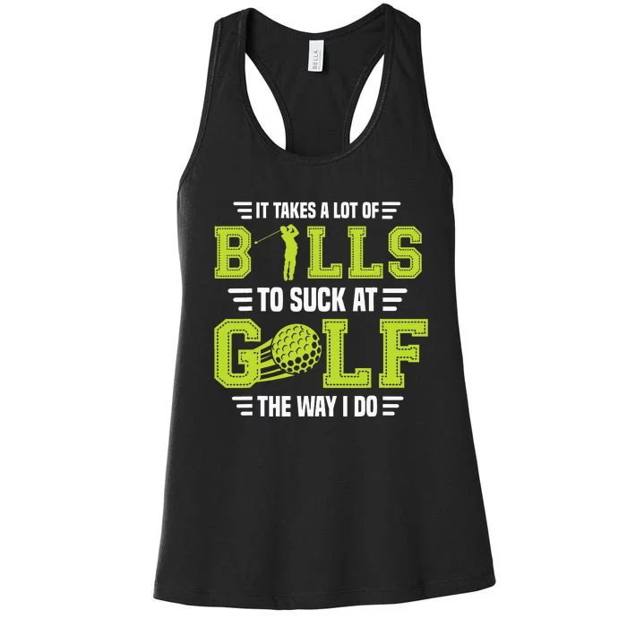 It Takes a Lot of Balls To Suck At Golf The Way I Do Women's Racerback Tank