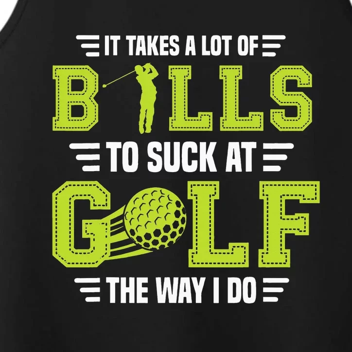 It Takes a Lot of Balls To Suck At Golf The Way I Do Performance Tank