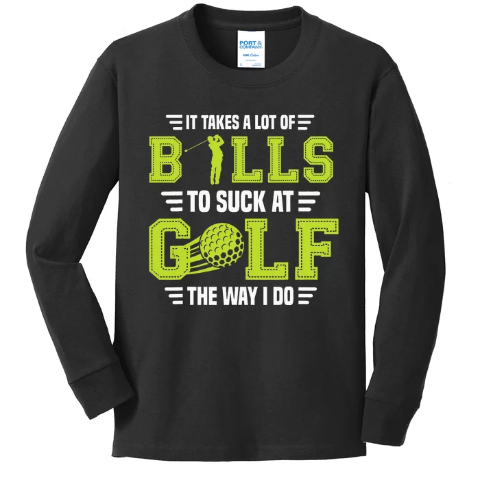 It Takes a Lot of Balls To Suck At Golf The Way I Do Kids Long Sleeve Shirt