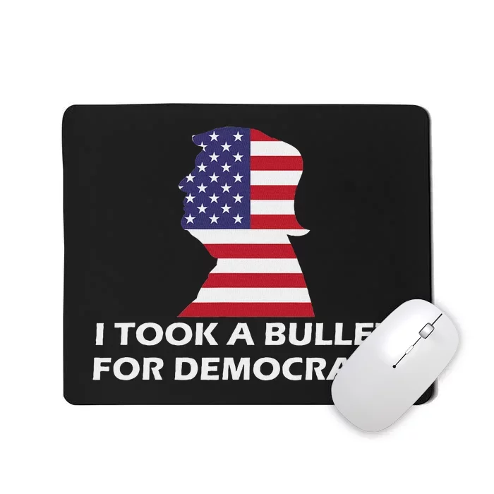 I Took A Bullet For Democracy Mousepad