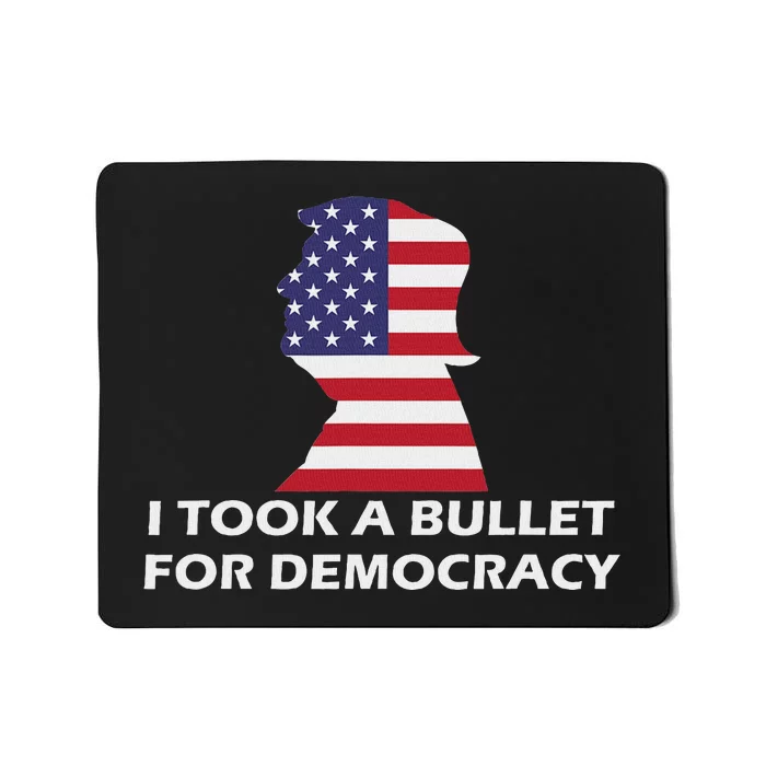 I Took A Bullet For Democracy Mousepad