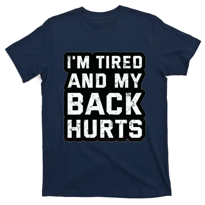 Im Tired And My Back Hurts T-Shirt