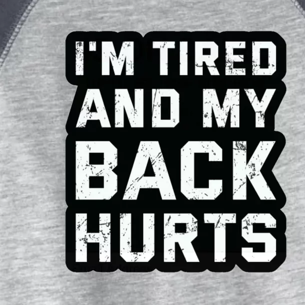 Im Tired And My Back Hurts Toddler Fine Jersey T-Shirt