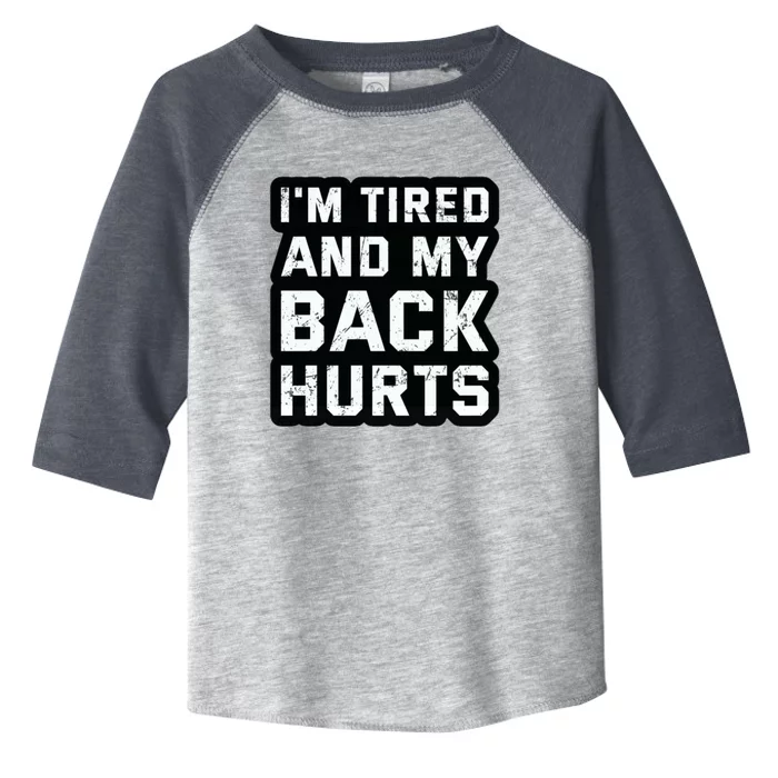 Im Tired And My Back Hurts Toddler Fine Jersey T-Shirt