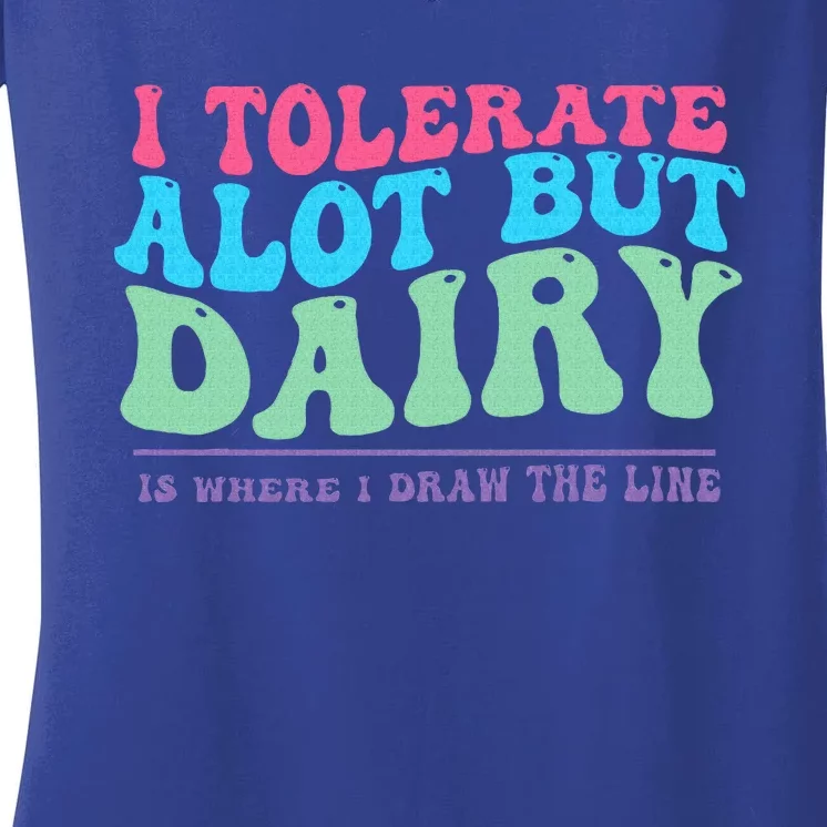 I Tolerare A Lot But Dairy Is Where I Draw The Line Women's V-Neck T-Shirt