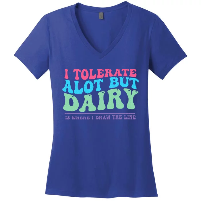 I Tolerare A Lot But Dairy Is Where I Draw The Line Women's V-Neck T-Shirt