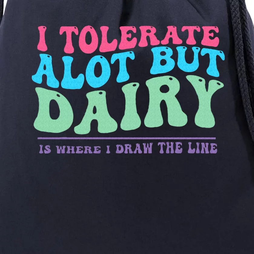 I Tolerare A Lot But Dairy Is Where I Draw The Line Drawstring Bag