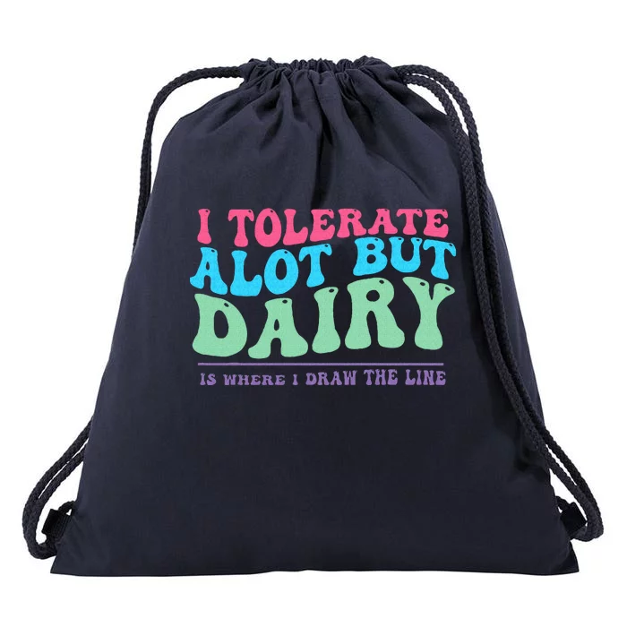 I Tolerare A Lot But Dairy Is Where I Draw The Line Drawstring Bag