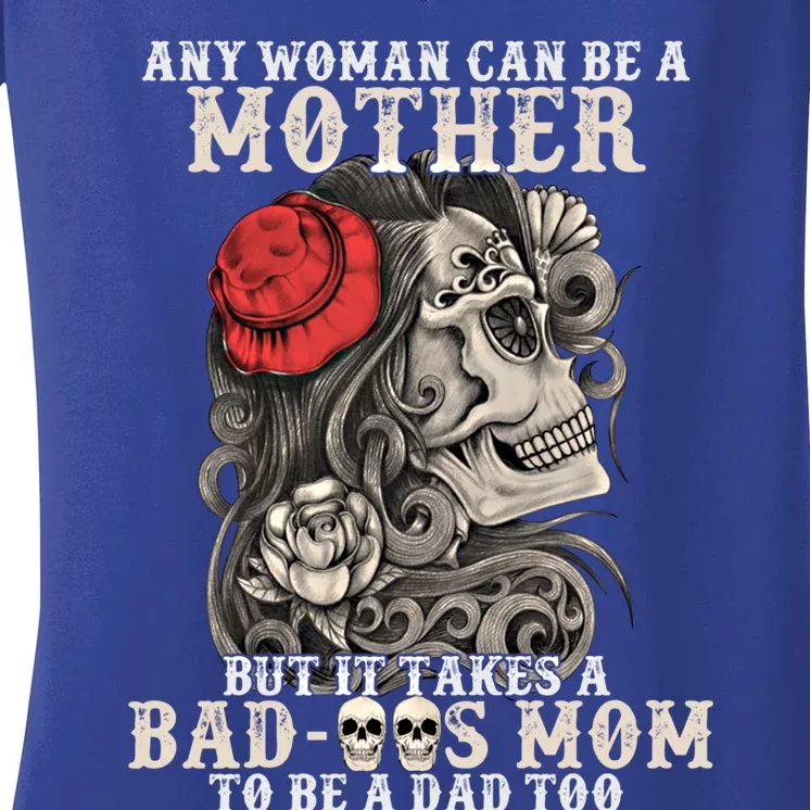 It Takes A Bad Ass Mom To Be A Dad Humor Costume Cute Gift Women's V-Neck T-Shirt