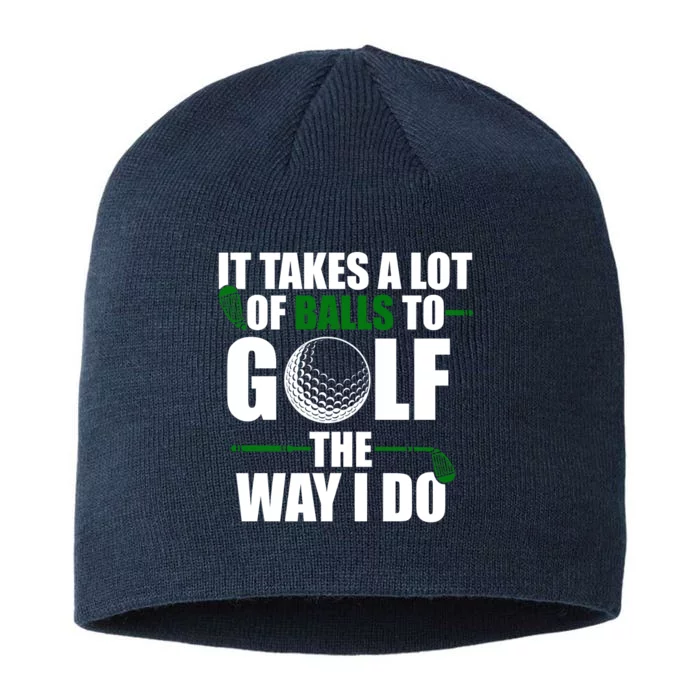 It Takes A Lot Of Balls To Golf The Way I Do Funny Golfer 8 1/2in Sustainable Knit Beanie