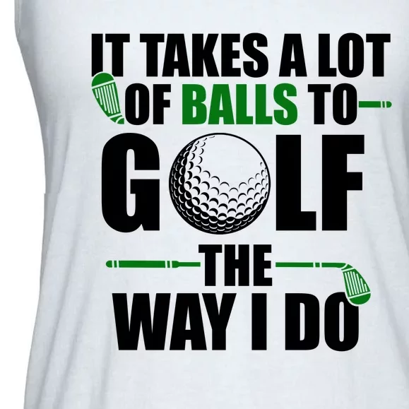 It Takes A Lot Of Balls To Golf The Way I Do Funny Golfer Ladies Essential Flowy Tank