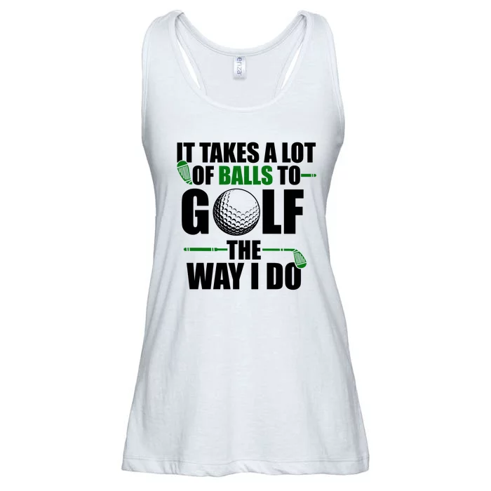 It Takes A Lot Of Balls To Golf The Way I Do Funny Golfer Ladies Essential Flowy Tank