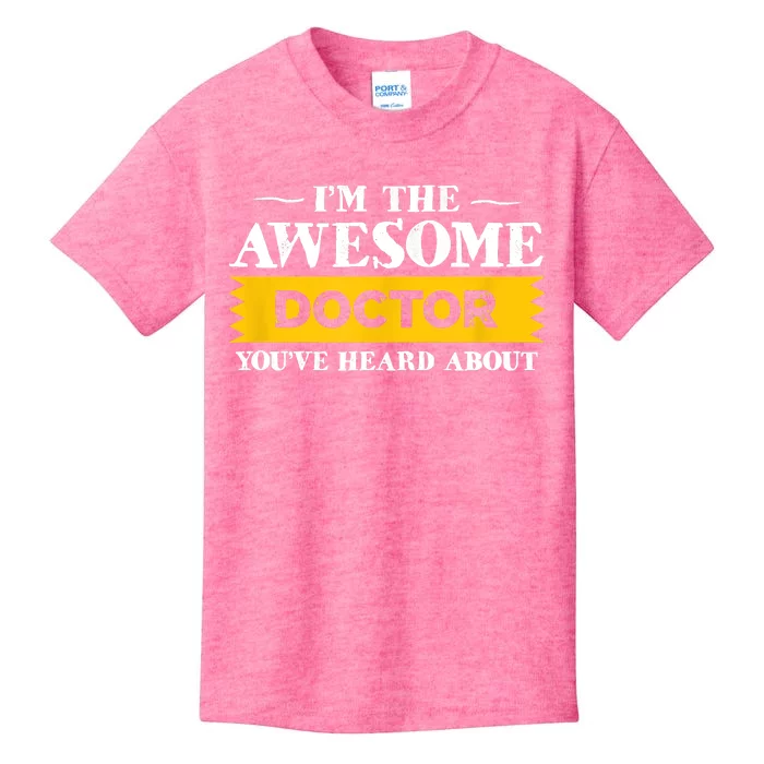 I'm The Awesome Doctor You've Heard About Physicians Kids T-Shirt