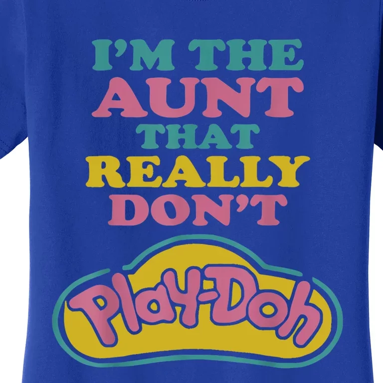 I'm The Aunt That Really Don't Play Doh Women's T-Shirt