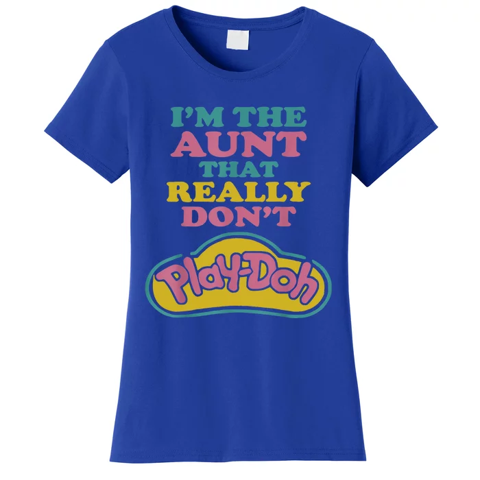 I'm The Aunt That Really Don't Play Doh Women's T-Shirt