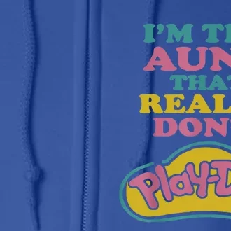 I'm The Aunt That Really Don't Play Doh Full Zip Hoodie