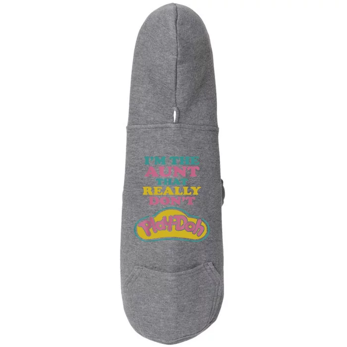 I'm The Aunt That Really Don't Play Doh Doggie 3-End Fleece Hoodie