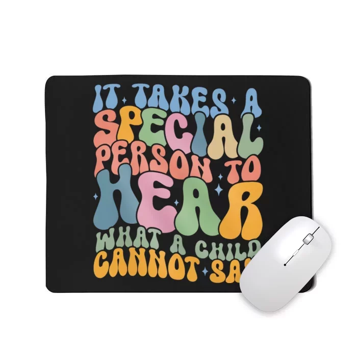 It Takes A Special Person To Hear What A Child Cannot Say Mousepad