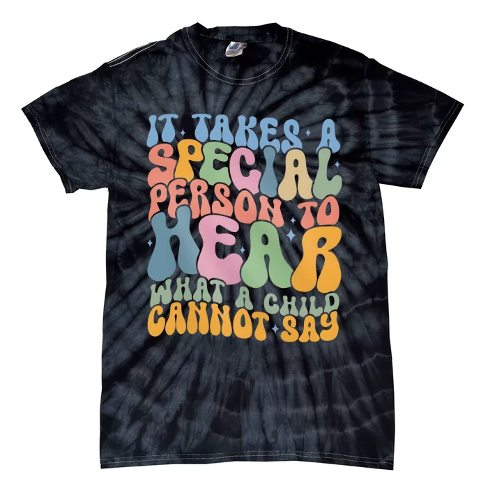 It Takes A Special Person To Hear What A Child Cannot Say Tie-Dye T-Shirt