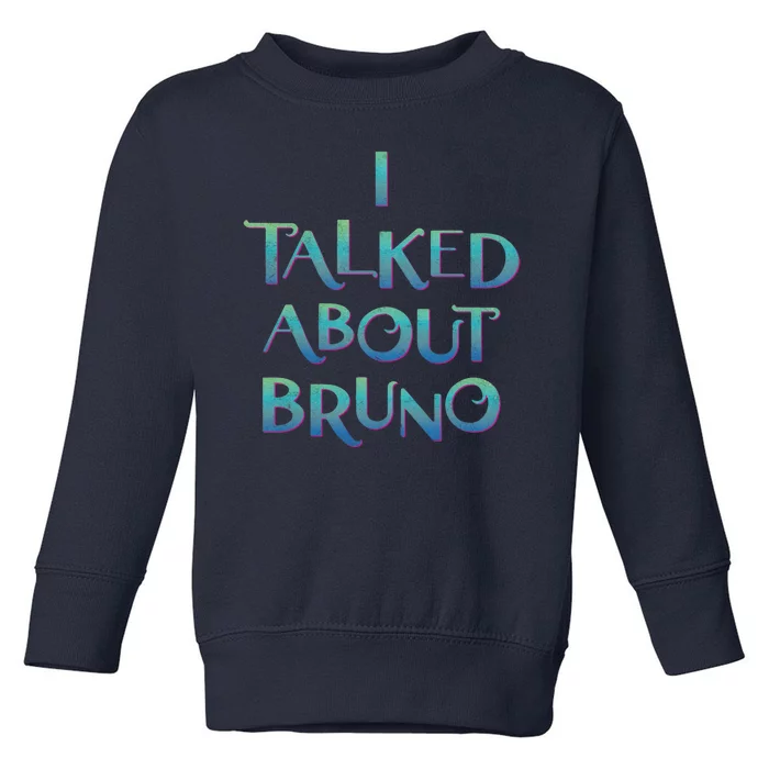 I Talked About Bruno Toddler Sweatshirt