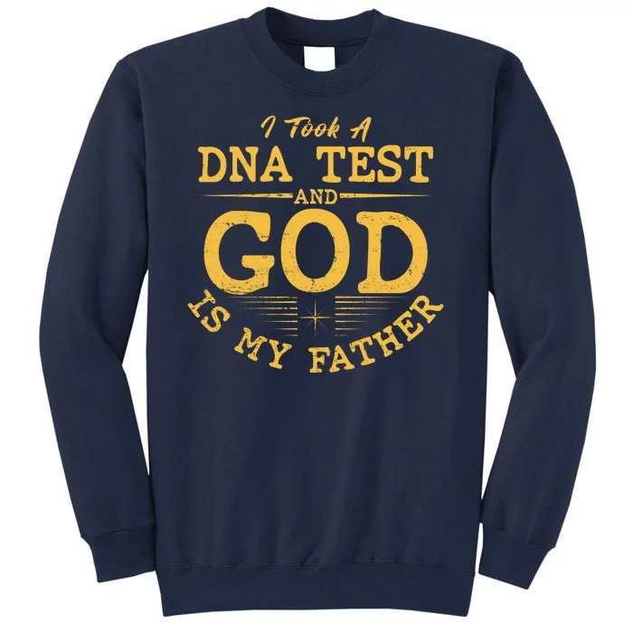 I Took A DNA Test And God Is My Father Tall Sweatshirt