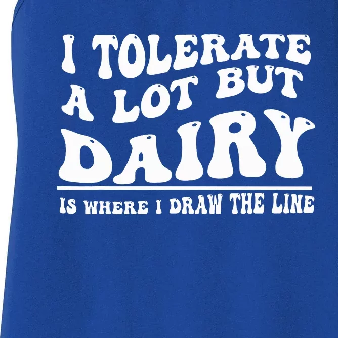 I Tolerate A Lot But Dairy Is Where I Draw The Line Women's Racerback Tank