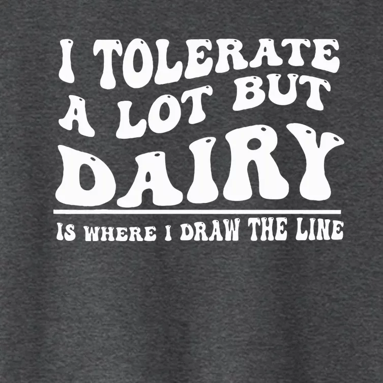 I Tolerate A Lot But Dairy Is Where I Draw The Line Women's Crop Top Tee