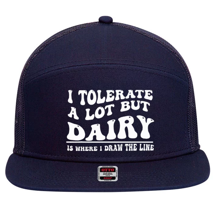 I Tolerate A Lot But Dairy Is Where I Draw The Line 7 Panel Mesh Trucker Snapback Hat