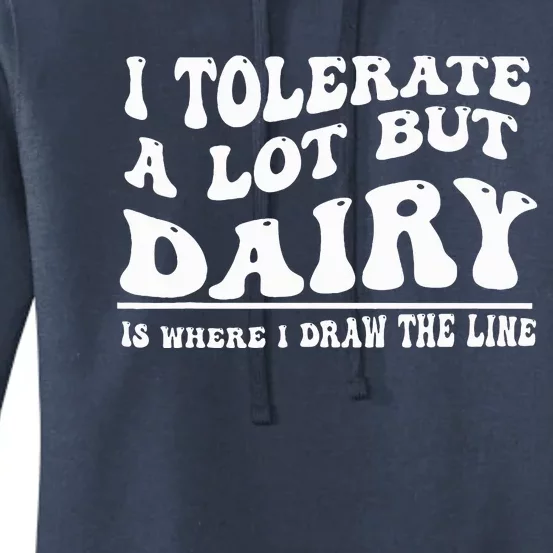 I Tolerate A Lot But Dairy Is Where I Draw The Line Women's Pullover Hoodie