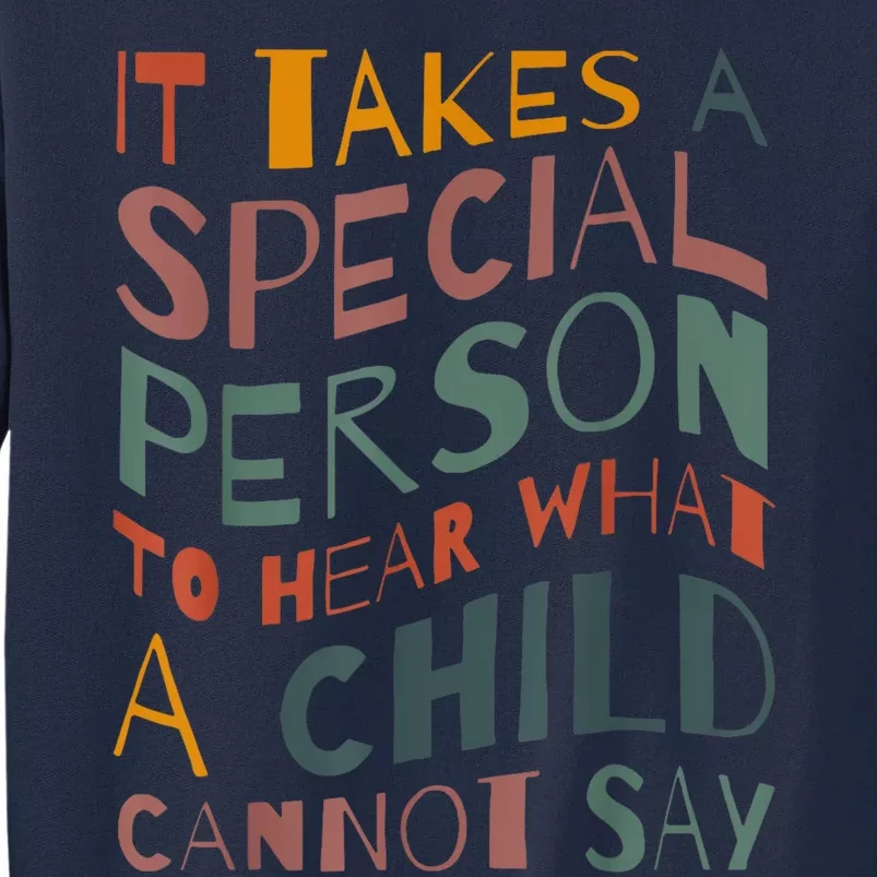 It Takes A Special Person To Hear What A Child Cannot Say Tall Sweatshirt