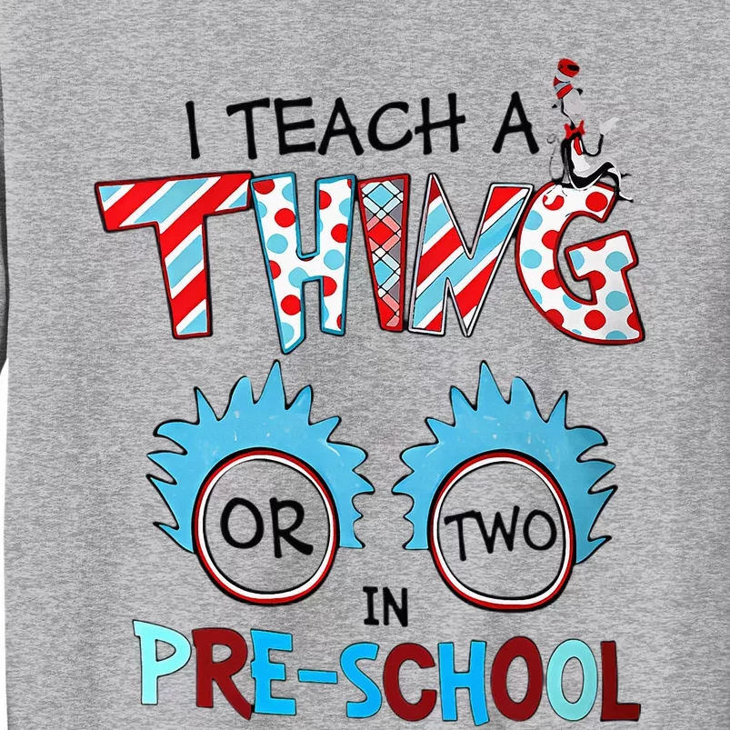 I Teach A Thing Or Two In Pre School Back To School Tall Sweatshirt