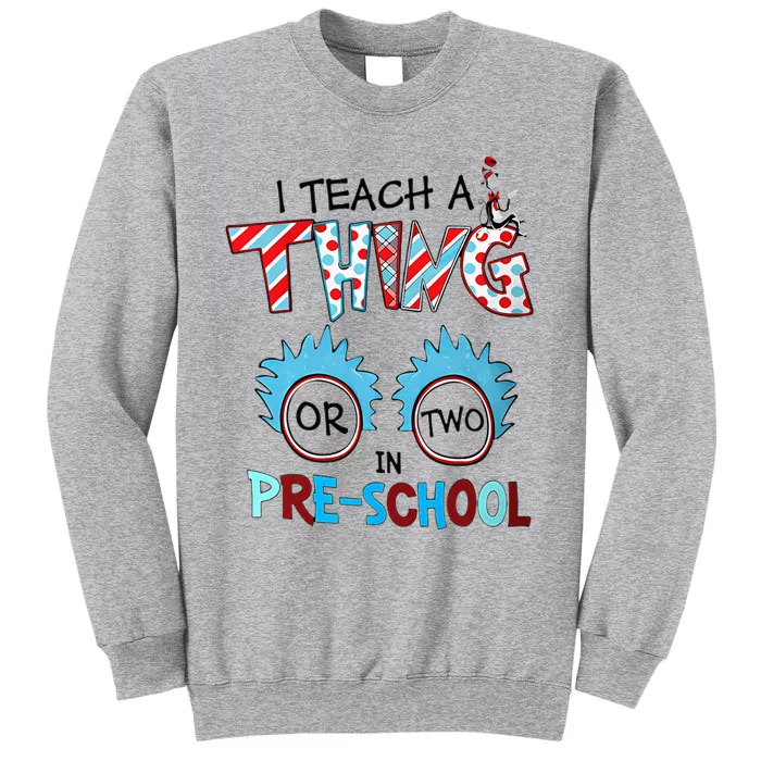 I Teach A Thing Or Two In Pre School Back To School Tall Sweatshirt