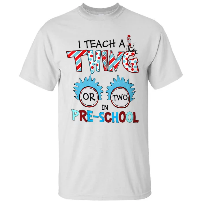 I Teach A Thing Or Two In Pre School Back To School Tall T-Shirt