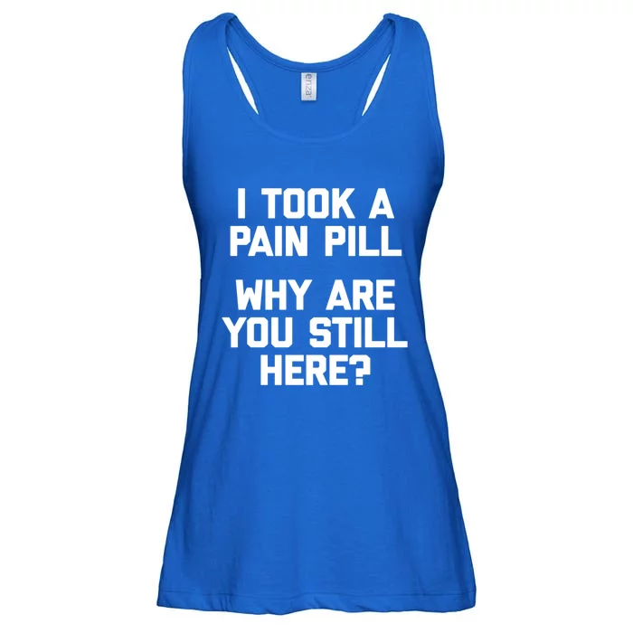 I Took A Pain Pill Why Are You Still Here? Gift Funny Cute Gift Ladies Essential Flowy Tank