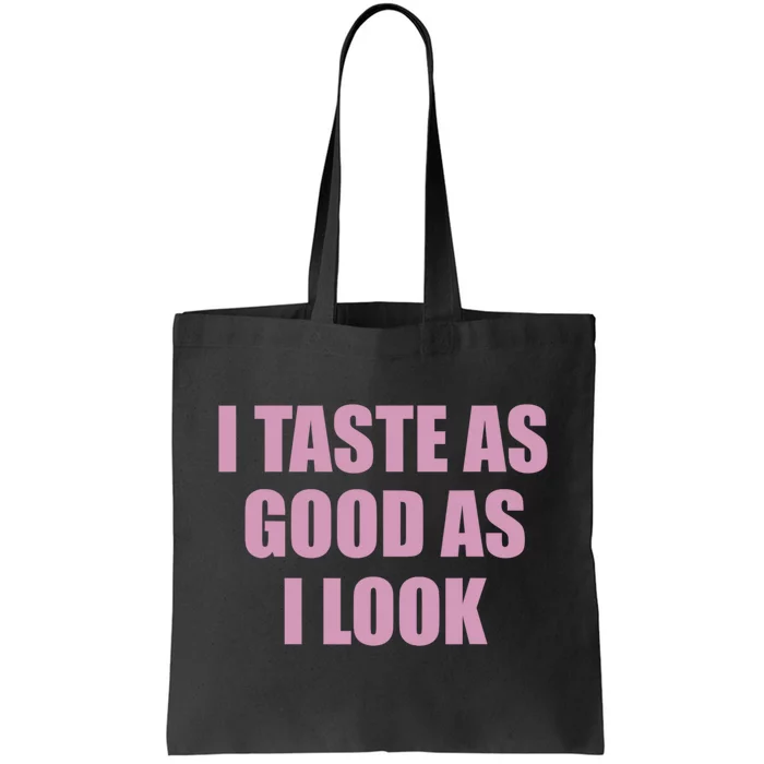 I Taste As Good As I Look Tote Bag