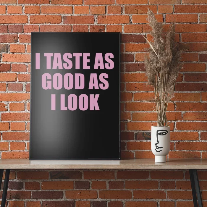 I Taste As Good As I Look Poster