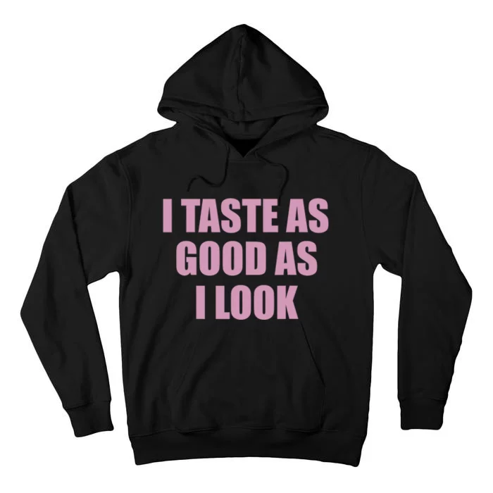 I Taste As Good As I Look Tall Hoodie