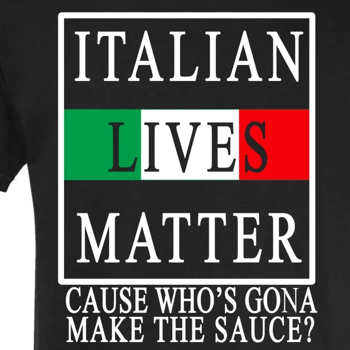 Italian Lives Matter Cause Who's Gona Make The Sauce Garment-Dyed Heavyweight T-Shirt