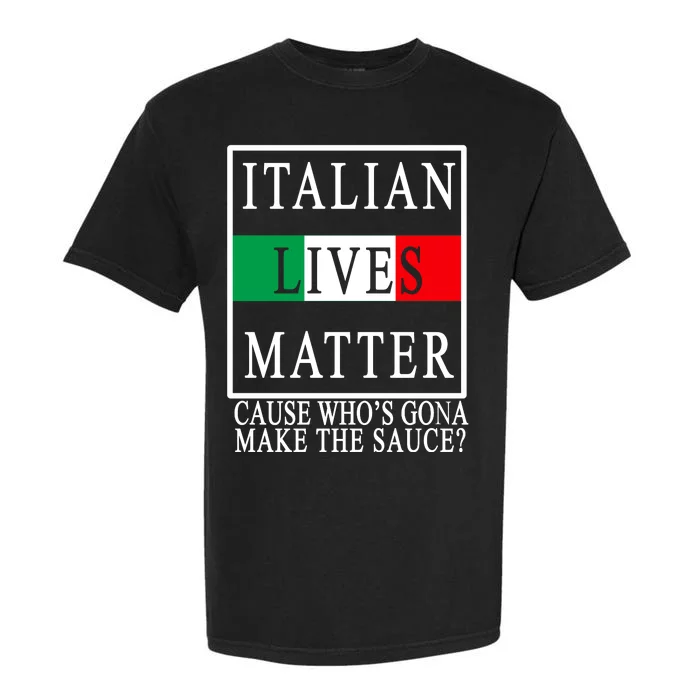 Italian Lives Matter Cause Who's Gona Make The Sauce Garment-Dyed Heavyweight T-Shirt