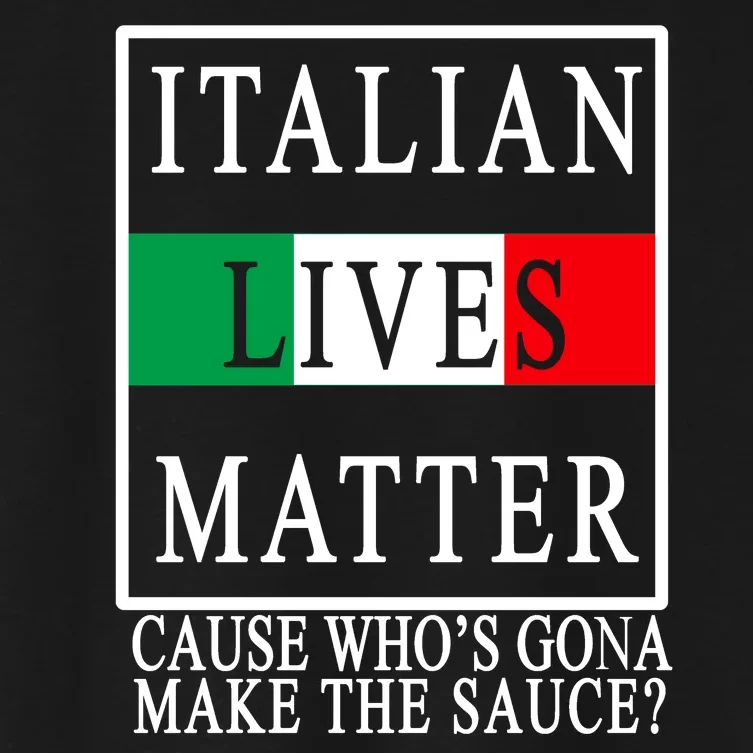 Italian Lives Matter Cause Who's Gona Make The Sauce Women's Crop Top Tee