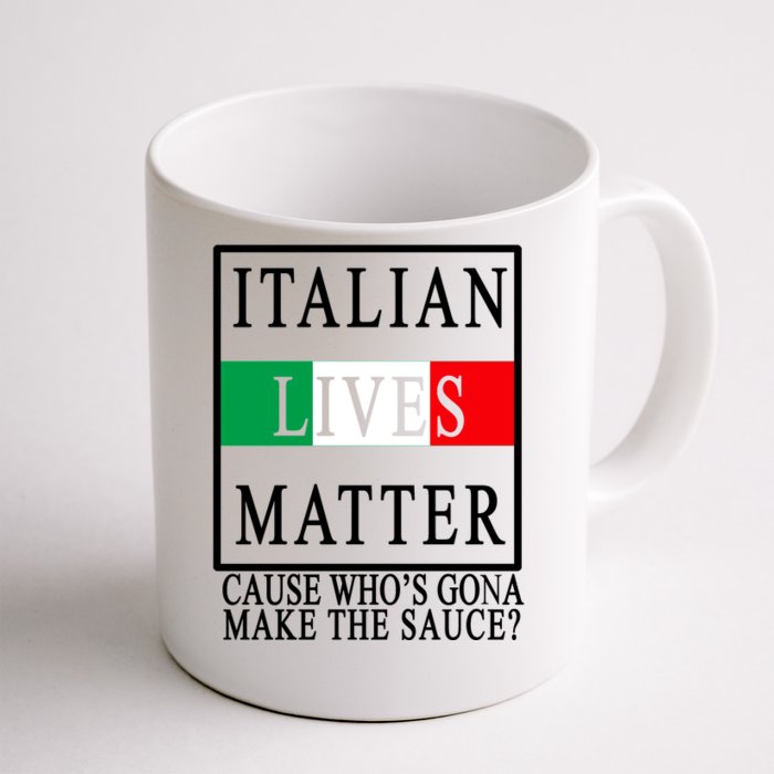 Italian Lives Matter Cause Who's Gona Make The Sauce Front & Back Coffee Mug