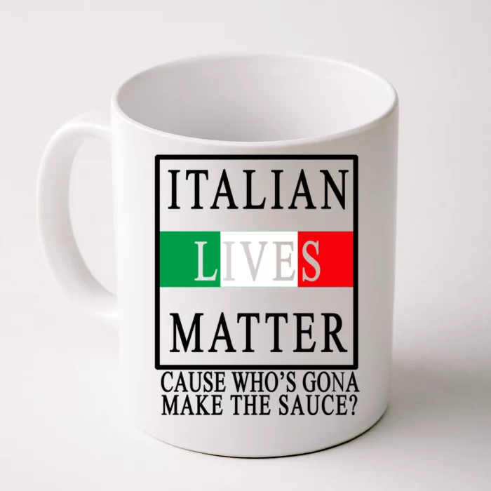 Italian Lives Matter Cause Who's Gona Make The Sauce Front & Back Coffee Mug