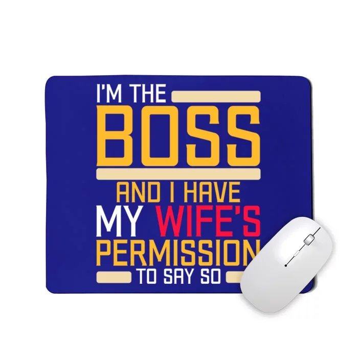 I'm The Boss Have My Wife's Permission To Say So Funny Boss Gift Mousepad