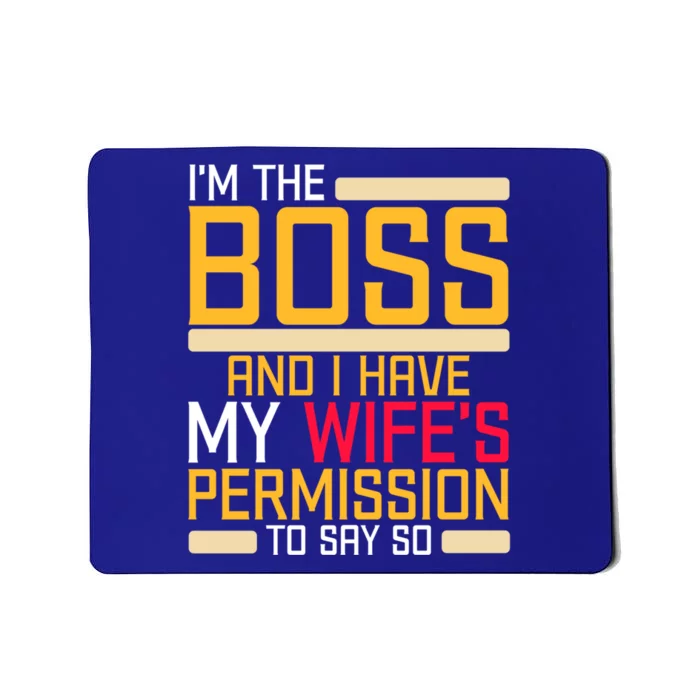 I'm The Boss Have My Wife's Permission To Say So Funny Boss Gift Mousepad